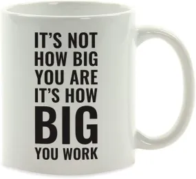 Andaz Press Fitness Coffee Mug It's Not How Big You are It's How Big You Work